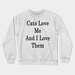 Cats Love Me And I Love Them Crewneck Sweatshirt